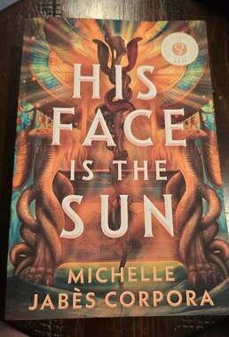 His Face Is the Sun by Michelle Jabès Corpora (Advance Reader's Edition)